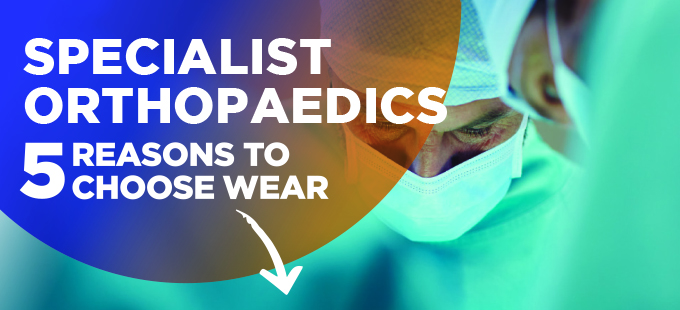 Five Reasons to Choose Wear for Orthopaedics